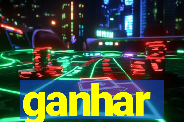 ganhar