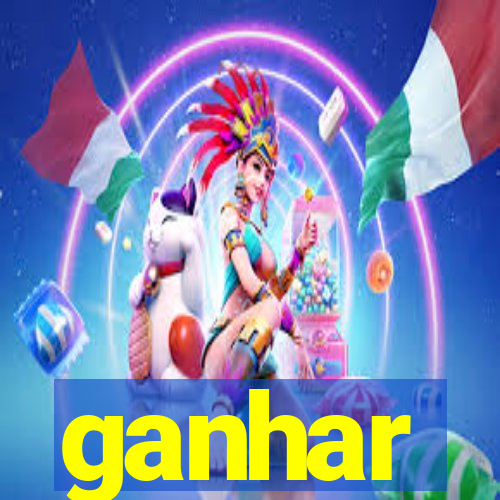 ganhar