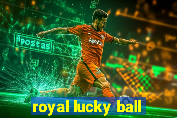 royal lucky ball