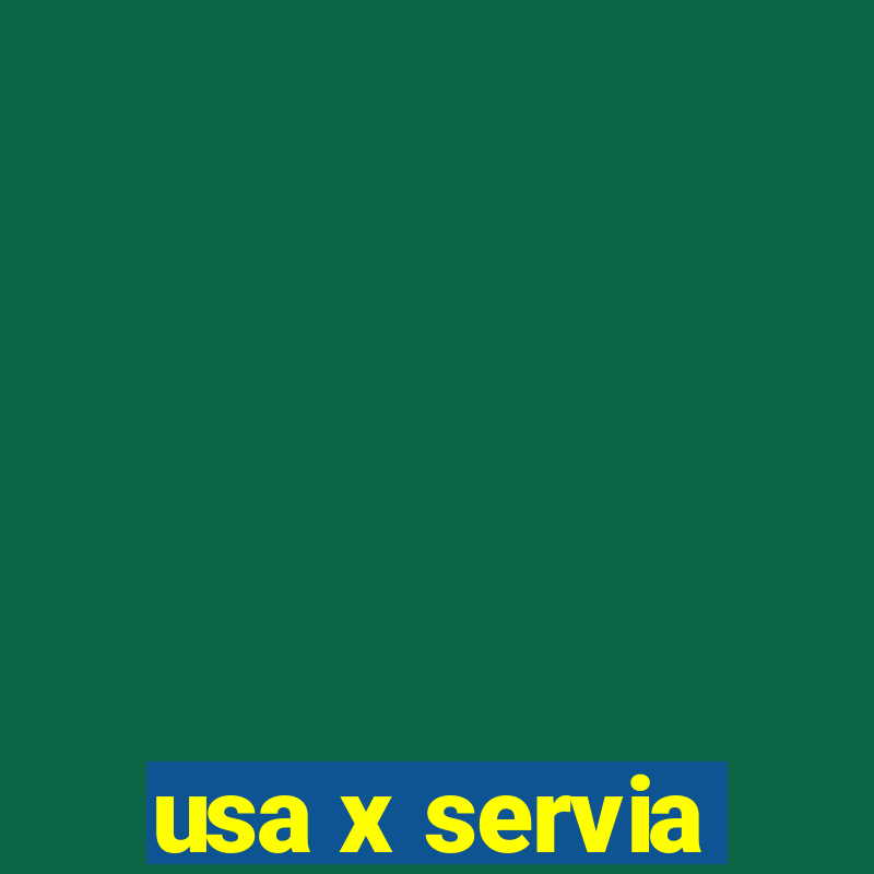 usa x servia