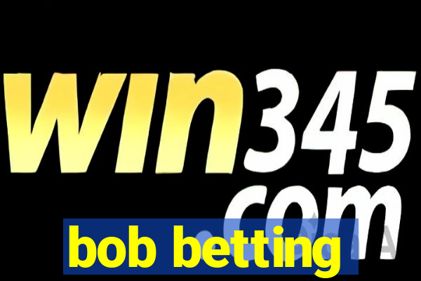 bob betting