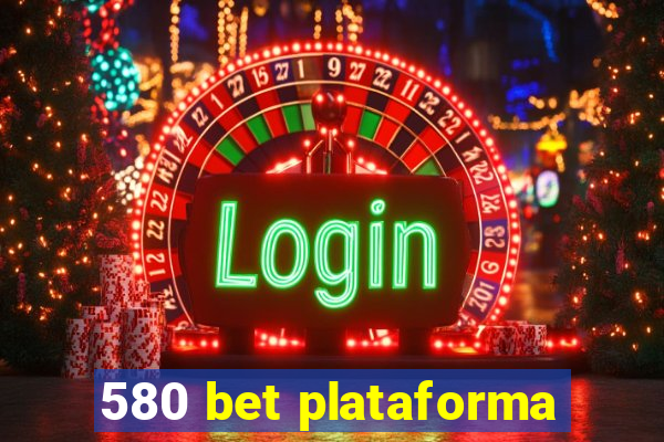 580 bet plataforma