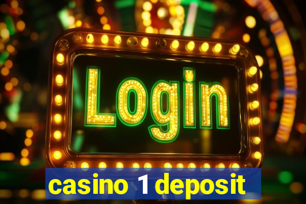 casino 1 deposit