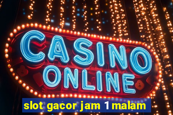 slot gacor jam 1 malam