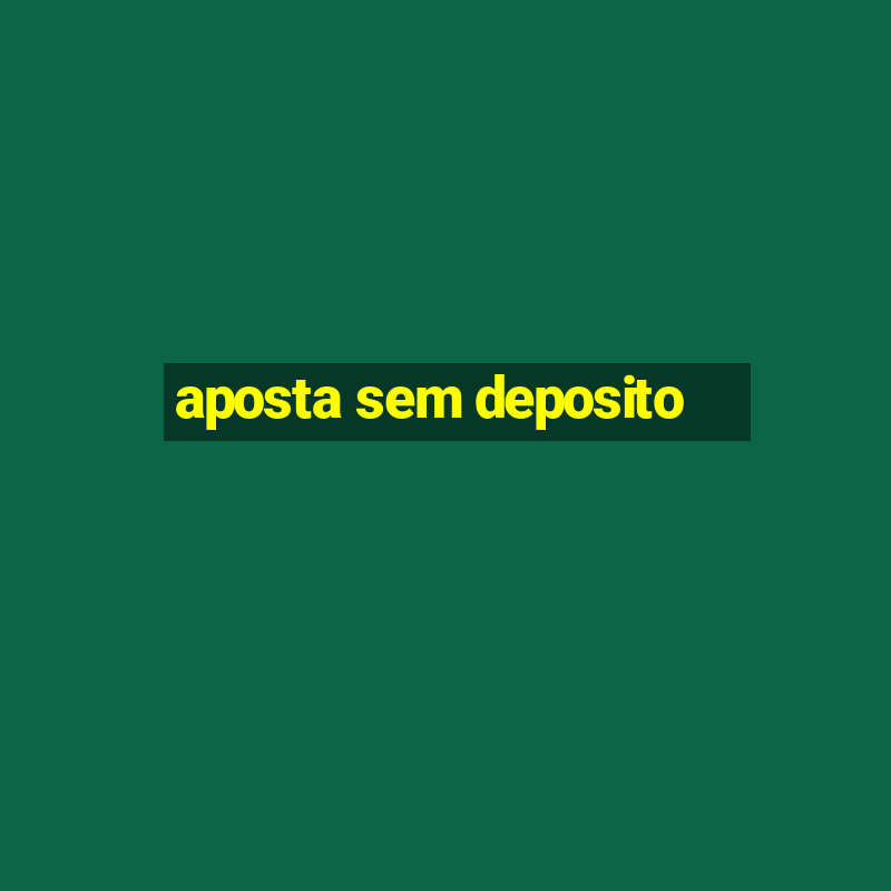 aposta sem deposito