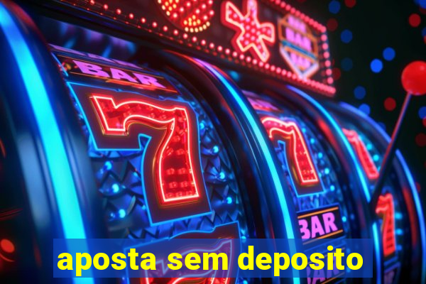 aposta sem deposito