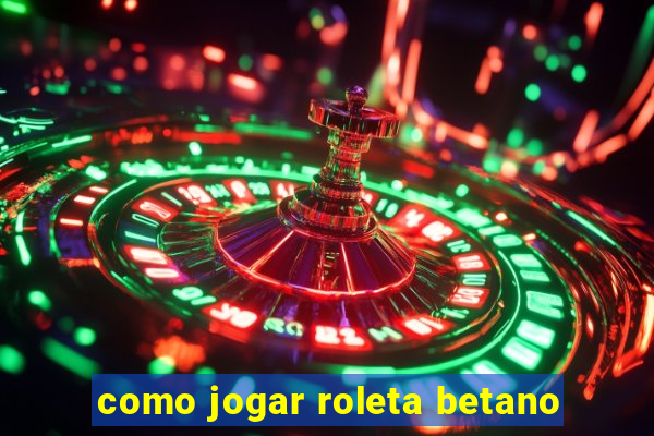 como jogar roleta betano