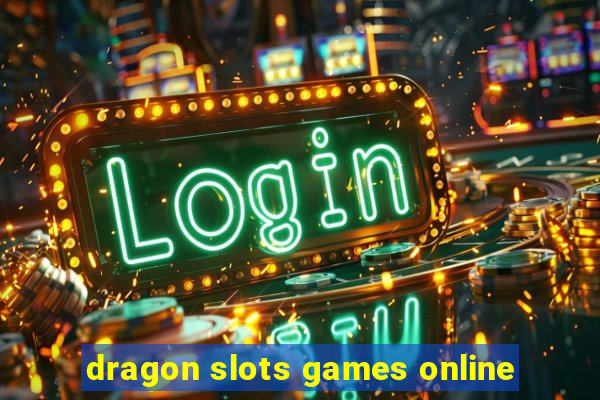 dragon slots games online