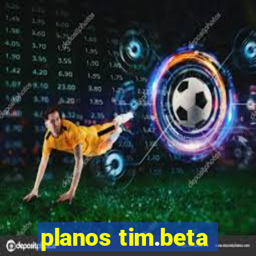 planos tim.beta