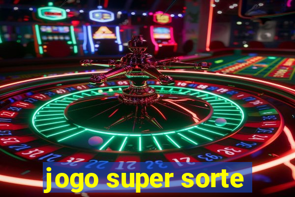 jogo super sorte