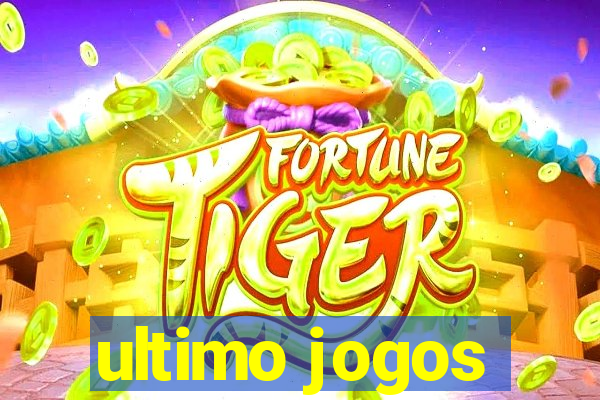 ultimo jogos