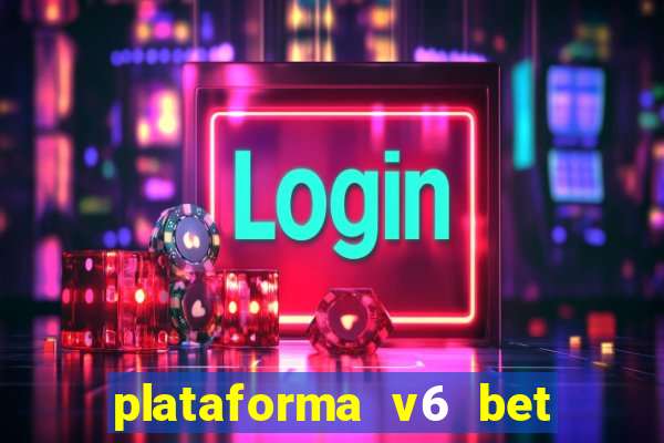 plataforma v6 bet é confiável