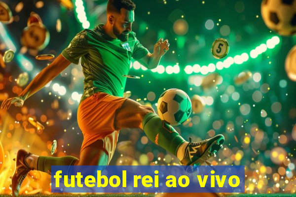 futebol rei ao vivo