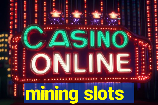 mining slots