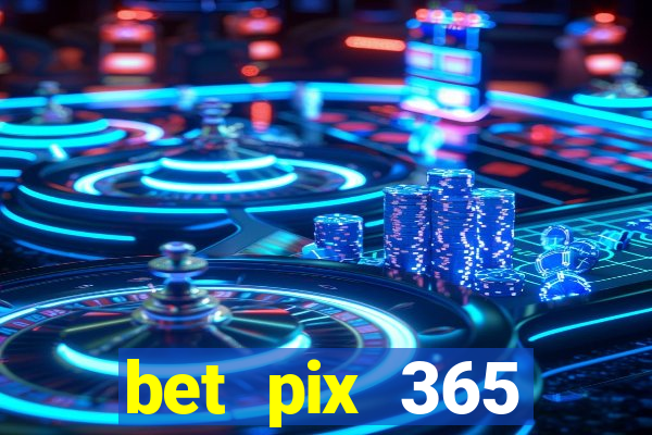 bet pix 365 b么nus cadastro