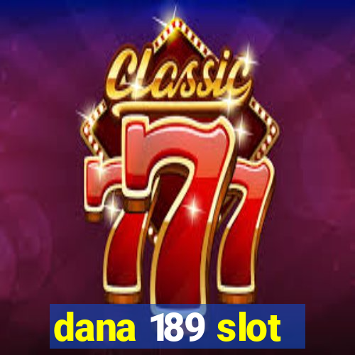 dana 189 slot