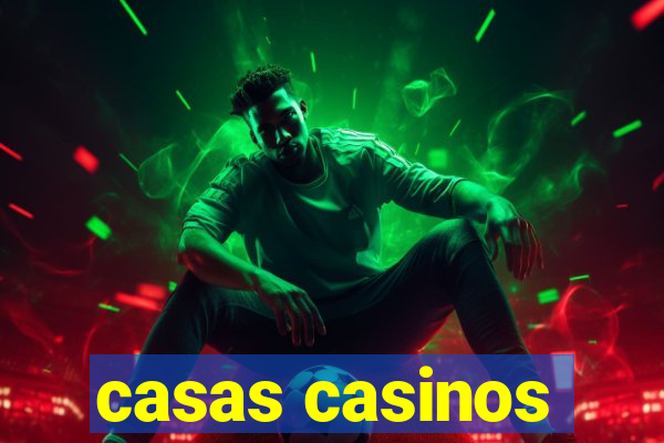 casas casinos