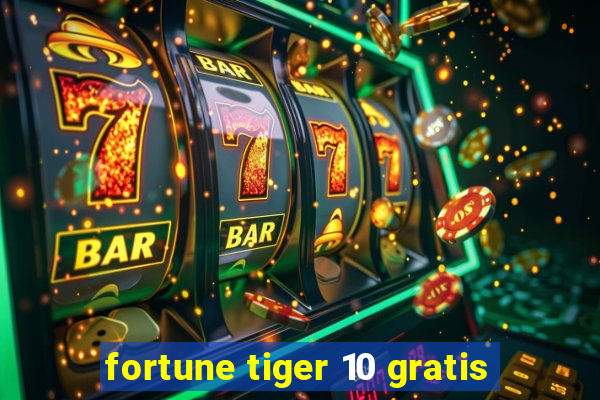 fortune tiger 10 gratis