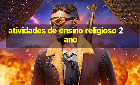 atividades de ensino religioso 2 ano