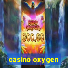 casino oxygen