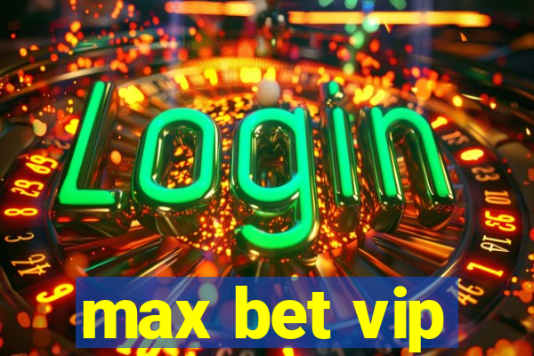 max bet vip