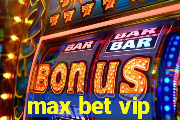 max bet vip