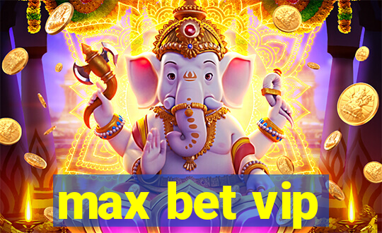 max bet vip