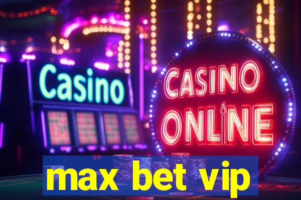 max bet vip