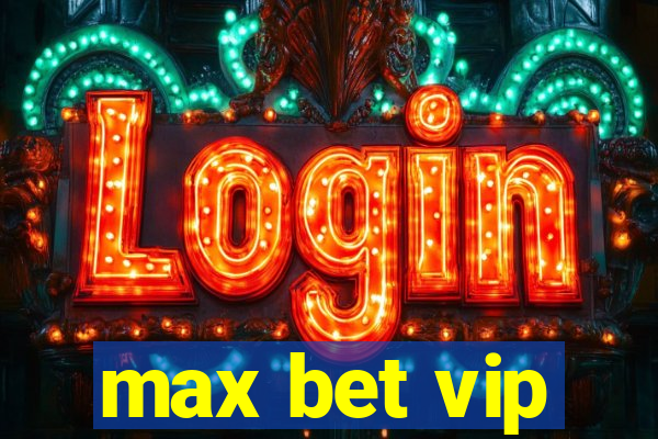 max bet vip