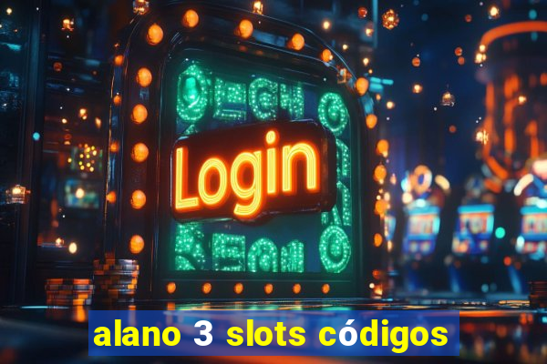 alano 3 slots códigos