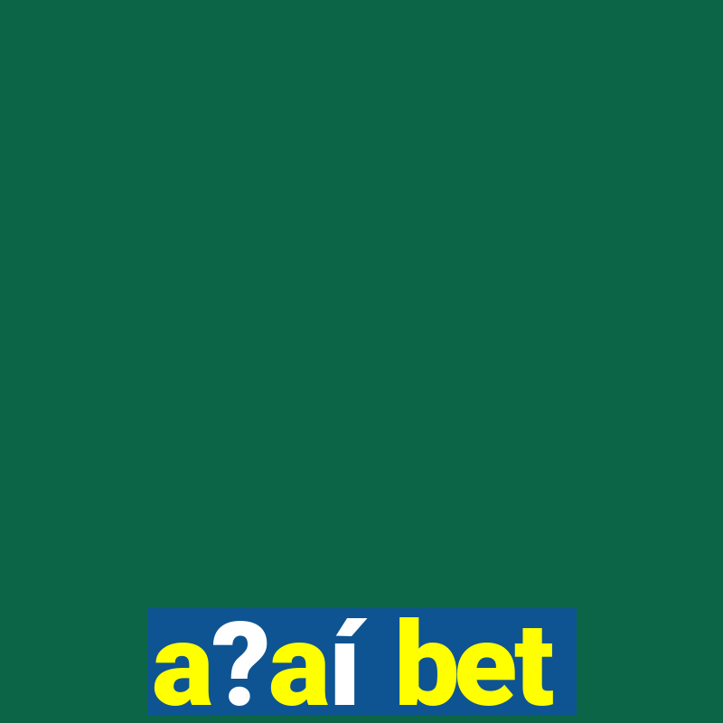 a?aí bet