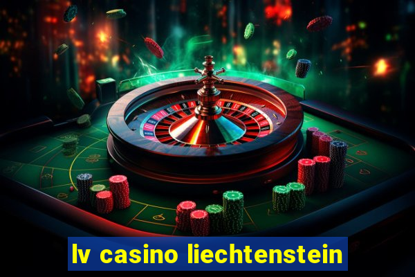 lv casino liechtenstein