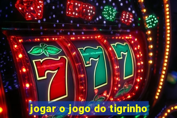 jogar o jogo do tigrinho