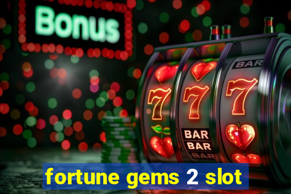 fortune gems 2 slot