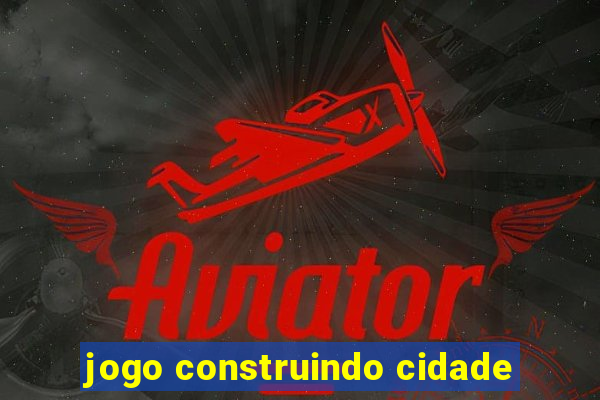 jogo construindo cidade