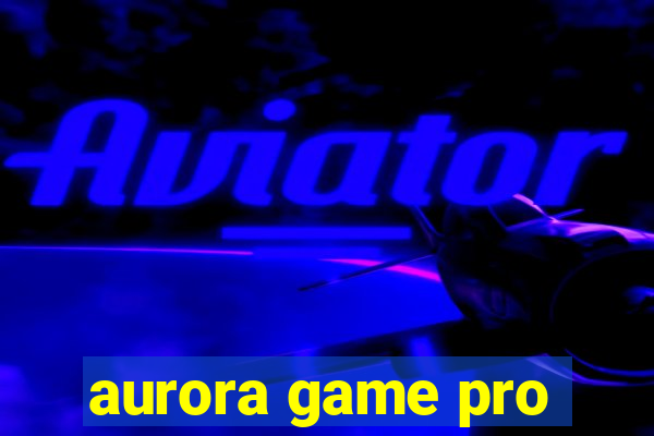 aurora game pro