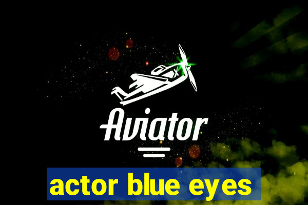 actor blue eyes