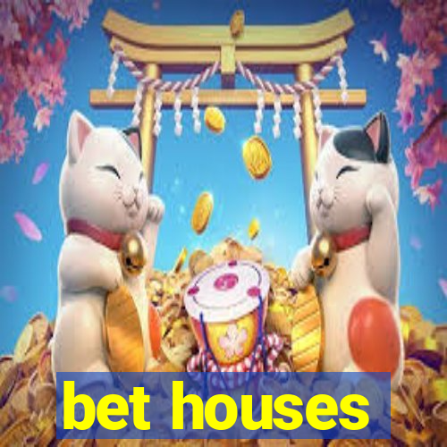 bet houses