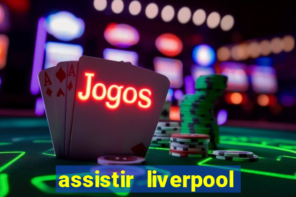 assistir liverpool x manchester city ao vivo futemax