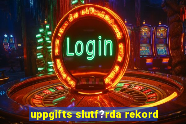 uppgifts slutf?rda rekord