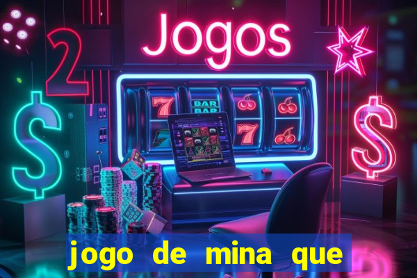 jogo de mina que ganha dinheiro