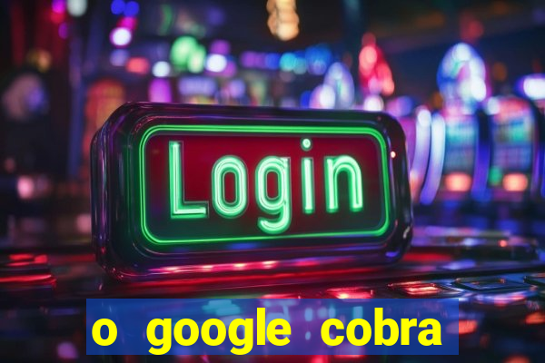 o google cobra taxa de saque de jogos