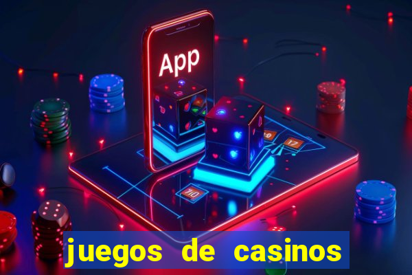 juegos de casinos on line