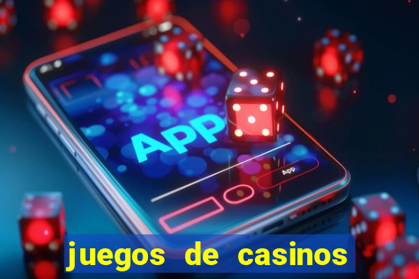 juegos de casinos on line