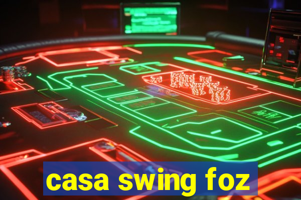 casa swing foz