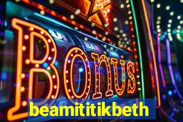 beamititikbeth