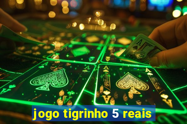 jogo tigrinho 5 reais