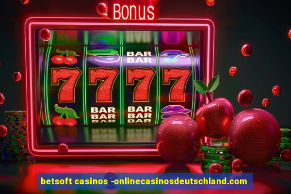 betsoft casinos -onlinecasinosdeutschland.com