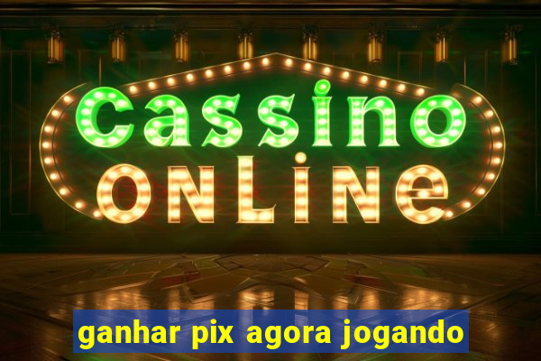 ganhar pix agora jogando