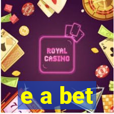 e a bet